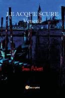 Le acque scure. Venezia di Ivan Poletti edito da Youcanprint