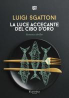 La luce accecante del cibo d'oro di Luigi Sgattoni edito da Dantebus