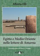 Egitto e Medio Oriente nella lettere di Amarna di Alberto Elli edito da Kemet