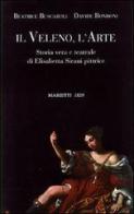 Il veleno, l'arte. Storia vera e teatrale di Elisabetta Sirani pittrice di Beatrice Buscaroli, Davide Rondoni edito da Marietti 1820