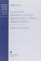 La grande strategia di Roma nell'età della prima guerra punica 273-229 a. C. di Luigi Loreto edito da Jovene