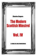 The modern Scottish minstrel vol.4 di Charles Rogers edito da Youcanprint
