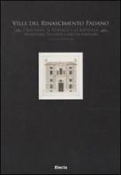 Ville del Rinascimento padano. I bastioni, il portico e la fattoria-The bastions, the portico and the farmyard edito da Mondadori Electa