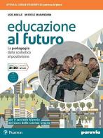 Educazione al futuro. La pedagogia dalla Scolastica al Positivismo. Per le Scuole superiori. Con e-book. Con espansione online di Ugo Avalle, Michele Maranzana edito da Paravia