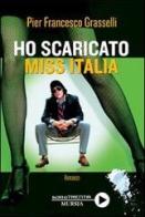 Ho scaricato miss Italia di Pier Francesco Grasselli edito da Ugo Mursia Editore
