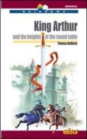 King Arthur and the knights of the round table. Level A2. Elementary. Rainbows readers. Con CD Audio. Con espansione online di Thomas Bulfinch, Isabella Bruschi edito da EDISCO