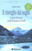 Il risveglio dal sogno. La grande liberazione con gli insegnamenti del Bardo. Con CD-ROM di Annalisa Faliva edito da Tecniche Nuove