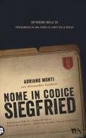 Nome in codice Siegfried di Adriano Monti, Alessandro Zardetto edito da TEA