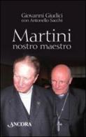 Martini, nostro maestro di Giovanni Giudici, Antonello Sacchi edito da Ancora