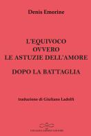 L'equivoco ovvero le astuzie dell'amore-Dopo la battaglia di Denis Emorine edito da Giuliano Ladolfi Editore