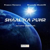 Shaal-Ka Puhr... Non siamo mai stati soli... di Franco Navarra, Manuela Mantelli edito da Photocity.it
