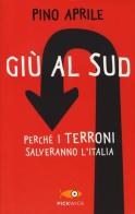 Giù al Sud. Perché i terroni salveranno l'Italia di Pino Aprile edito da Piemme