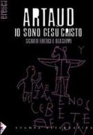 Io sono Gesù Cristo. Scritti eretici e blasfemi. Testo francese a fronte di Antonin Artaud edito da Stampa Alternativa