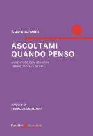 Ascoltami quando penso. Avventure con i bambini tra filosofia e storie di Sara Gomel edito da Babalibri