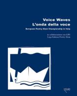 Voice Waves. L'onda della voce. European Poetry Slam Championship in Italy. Ediz. bilingue edito da Mille Gru