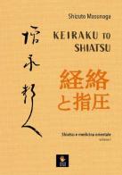 Keiraku to shiatsu. Shiatsu e medicina orientale vol.1 di Shizuto Masunaga edito da Shiatsu Milano Editore