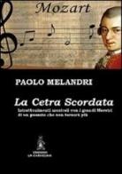 La cetra scordata. Intrattenimenti musicali con i grandi maestri di un passato che non tornerà più di Paolo Melandri edito da La Carmelina