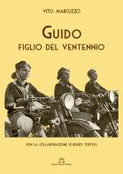 Guido, un figlio del ventennio di Vito Marcuzzo edito da Gianni Sartori Editore
