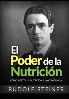 El poder de la nutrición. Cómo afecta la nutrición a la conciencia di Rudolf Steiner edito da StreetLib