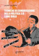 Tecniche di comunicazione della politica 3.0: come dirlo di Laura Caldara edito da Gambini Editore