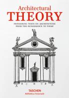 Architectural theory. Pioneering texts on architecture from the Renaissance to today edito da Taschen