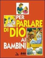 Per parlare di Dio ai bambini edito da Editrice Elledici
