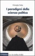 I paradigmi della scienza politica di Giorgio Sola edito da Il Mulino