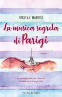 La musica segreta di Parigi di Anstey Harris edito da Sperling & Kupfer