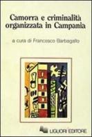 Camorra e criminalità organizzata in Campania di Francesco Barbagallo, Marcella Marmo, Mauro Calise edito da Liguori