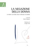 La negazione della donna. Le radici culturali della violenza di genere edito da Aracne