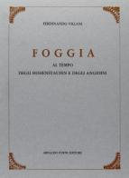 Foggia al tempo degli Hohenstaufen e degli Angioini (rist. anast. 1894) di Ferdinando Villani edito da Forni