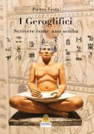 I geroglifici. Scrivere come uno scriba. Introduzione alla grammatica del medio egiziano di Pietro Testa edito da Harmakis