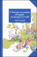 L' Europa raccontata ai ragazzi di Jacques Le Goff edito da Laterza