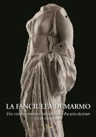 La fanciulla di marmo. Una statua femminile panneggiata a Palazzo Altemps. Studi e restauro edito da Gangemi Editore