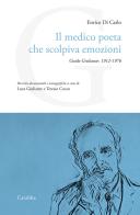 Il medico poeta che scolpiva emozioni. Guido Giuliante: 1912-1976 di Enrico Di Carlo edito da Carabba