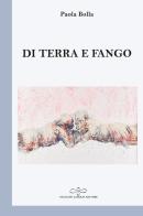 Di terra e fango di Paola Bolla edito da Giuliano Ladolfi Editore