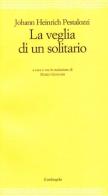 La veglia di un solitario di Johann Heinrich Pestalozzi edito da Il Nuovo Melangolo