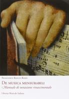 De musica mensurabili. Manuale di notazione rinascimentale di Francesco R. Rossi edito da LIM