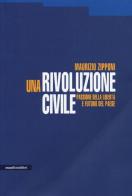 Una rivoluzione civile. Passione della libertà e futuro del Paese di Maurizio Zipponi edito da Manifestolibri