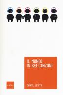 Il mondo in sei canzoni. Come il cervello musicale ha creato la natura umana di Daniel J. Levitin edito da Codice