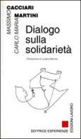 Dialogo sulla solidarietà di Massimo Cacciari, Carlo Maria Martini edito da Edizioni Lavoro