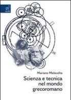 Scienza e tecnica nel mondo grecoromano di Mariano Malavolta edito da Aracne