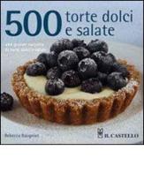 500 torte dolci e salate di Rebecca Baugniet edito da Il Castello