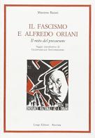 Il fascismo e Alfredo Oriani. Il mito del precursore di Massimo Baioni edito da Longo Angelo