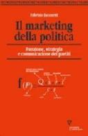 Il marketing della politica. Funzione, strategia e comunicazione dei partiti di Fabrizio Iaconetti edito da Guerini e Associati