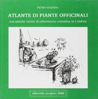 Atlante di piante officinali. Con antiche ricette di erboristeria contadina in Calabria di Pietro Martino edito da Progetto 2000