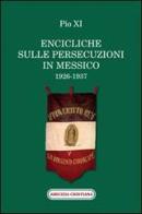 Encicliche sulle persecuzioni in Messico (1926-1937) di Pio XI edito da Amicizia Cristiana