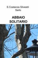 Abbaio solitario di Costanza S. Silvestri Sarlo edito da ilmiolibro self publishing