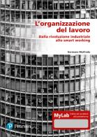 L' organizzazione del lavoro. Dalla rivoluzione industriale allo smart working. Ediz. MyLab. Con espansione online di Germano Maifreda edito da Pearson