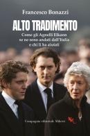 Alto tradimento. Come gli Agnelli Elkann se ne sono andati dall'Italia e chi li ha aiutati di Francesco Bonazzi edito da Compagnia Editoriale Aliberti